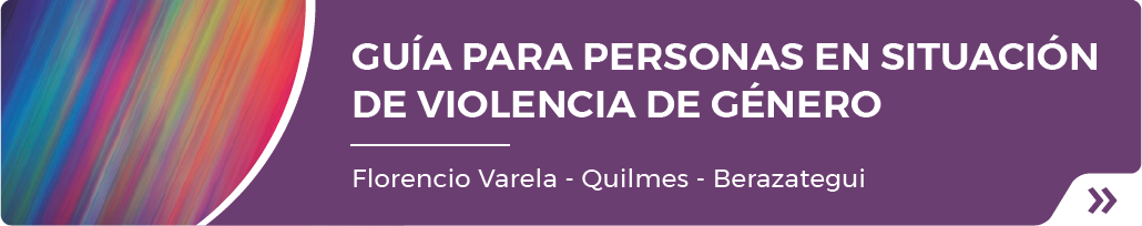 GUÍA PARA PERSONAS EN SITUACIÓN DE VIOLENCIA DE GÉNERO | Florencio Varela - Quilmes - Berazategui